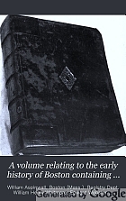 A volume relating to the early history of Boston containing the Aspinwall notarial records from 1644 to 1651.