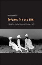 Between fire and sleep : essays on modern Polish poetry and prose