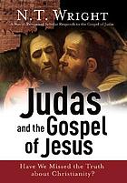 Judas and the Gospel of Jesus : have we missed the truth about Christianity?