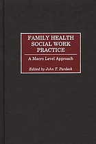 Family health social work practice : a macro level approach