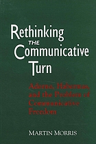Rethinking the communicative turn : Adorno, Habermas, and the problem of communicative freedom