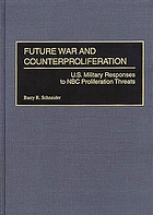 Future war and counterproliferation : U.S. military responses to NBC proliferation threats