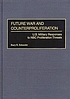 Future war and counterproliferation : U.S. military... 著者： Barry R Schneider