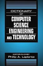Dictionary of computer science, engineering, and technology