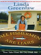 All fishermen are liars : true tales for the Dry Dock Bar