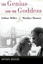 The genius and the goddess : Arthur Miller and Marilyn Monroe