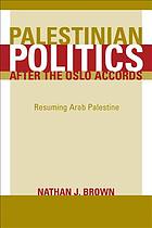 Palestinian politics after the Oslo Accords : resuming Arab Palestine