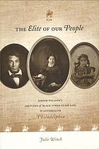 The elite of our people : Joseph Willson's sketches of Black upper-class life in antebellum Philadelphia