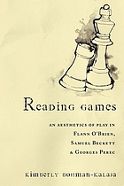 Reading games : an aesthetics of play in Flann O'Brien, Samuel Beckett & Georges Perec