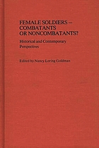 Female soldiers--combatants or noncombatants? : historical and contemporary perspectives