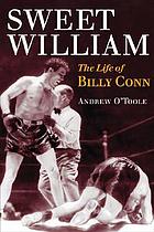 Sweet William : the life of Billy Conn