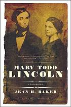 Mary Todd Lincoln : a biography