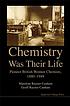 Chemistry was their life : pioneer British women chemists, 1880-1949