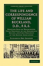 The life and correspondence of William Buckland, D.D., F.R.S. : sometime dean of Westminster, Twice President of the Geological Society and First President of British Association