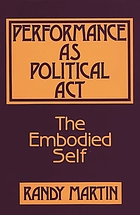 Performance as political act : the embodied self