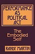 Performance as political act : the embodied self