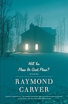 Will you please be quiet, please? : The stories of Raymond Carver