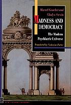 Madness and democracy : the modern psychiatric universe