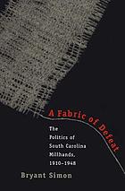 A fabric of defeat : the politics of South Carolina millhands, 1910-1948