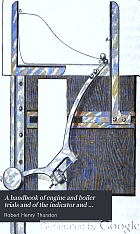 A handbook of engine and boiler trials and of the indicator and Prony brake. For engineers and technical schools.