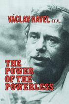 The Power of the powerless : citizens against the state in central-eastern Europe