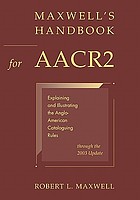 Maxwell's handbook for AACR2 : explaining and illustrating the Anglo-American cataloguing rules through the 2003 update