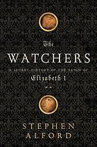 The watchers : a secret history of the reign of Elizabeth I