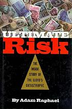 Ultimate risk : the inside story of the Lloyd's catastrophe