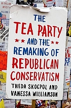 The Tea Party and the remaking of Republican conservatism