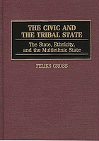 The civic and the tribal state : the state, ethnicity, and the multiethnic state
