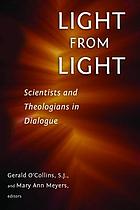 Light from light : scientists and theologians in dialogue