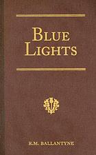 Blue lights : or, hot work in the Soudan  : a tale of a soldiers lifein several of its phases