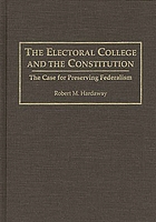 The electoral college and the Constitution : the case for preserving federalism