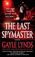 The last spymaster 著者： Gayle Lynds