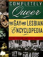 Completely queer : the Gay and Lesbian encyclopedia