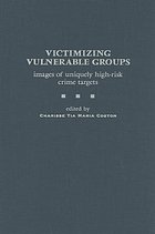 Victimizing vulnerable groups : images of uniquehigh-risk crime targets