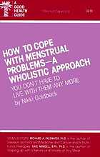 How to cope with menstrual problems--a wholistic approach : you don't have to live with them any more