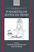 Fundamentals of sentencing theory : essays in honour of Andrew von Hirsch