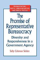 The promise of representative bureaucracy : diversity and responsiveness in a government agency