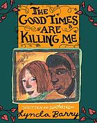 The good times are killing me : a novel