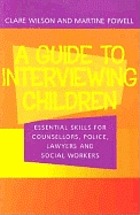 A guide to interviewing children : essential skills for counsellors, police, lawyers and social workers