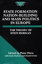 State formation, nation-building, and mass politics in Europe : the theory of Stein Rokkan : based on his collected works