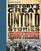 History's great untold stories : larger than life characters & dramatic events that changed the world