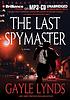 The last spymaster 著者： Gayle Lynds
