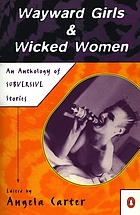 Wayward girls & wicked women : an anthology of stories