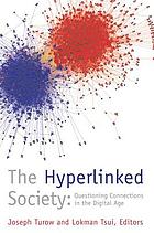 The hyperlinked society : questioning connections in the digital age