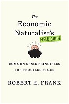 The economic naturalist's field guide : common sense principles for troubled times