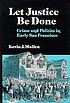 Let justice be done : crime and politics in early... by  Kevin J Mullen 