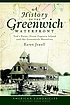A history of the Greenwich waterfront : Tod's... by  Karen Jewell 