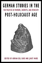 German studies in the post-Holocaust age : the politics of memory, identity, and ethnicity